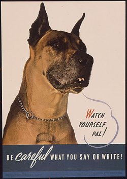 poster: "Watch yourself, pal! Be CAREFUL what you say or write!