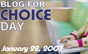 This post is part of Blog for Choice Day, January 22, 2007