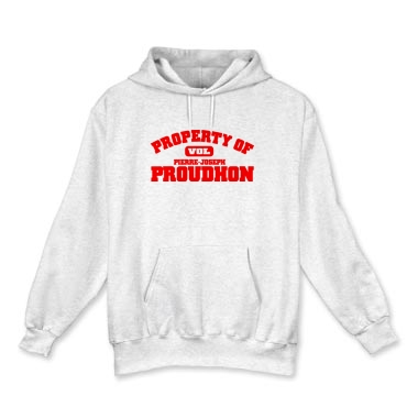 Here is a white hooded sweatshirt with bold red letters reading "Property of Pierre-Joseph Proudhon," with "VOL" written in an oval between the lines.