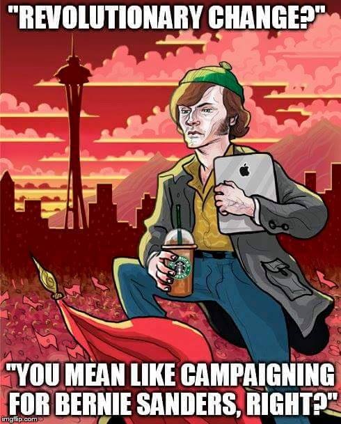 It has a white activist boldly standing in front of a red-tinted Seattle skyline, wearing a knit cap and holding an iPad and a Starbucks drink in a plastic to-go cup, like in a Cultural Revolution propaganda poster. The caption reads: Revolutionary change? You mean like campaigning for Bernie Sanders, right?