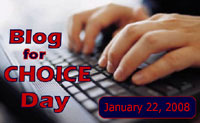 Blog for Choice Day * January 22, 2008