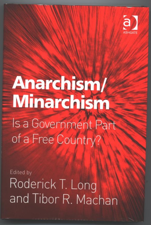 A hardbound copy of Anarchism/Minarchism: Is a Government Part of a Free Country? Edited by Roderick T. Long and Tibor R. Machan. Published by Ashgate Press (pictured here).