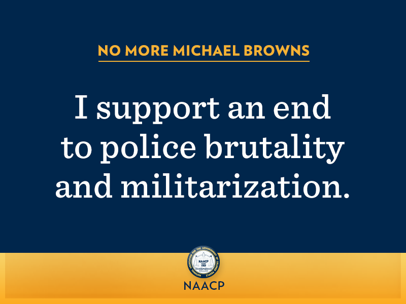 The NAACP circulated this image on social media, reading “No more Michael Browns: I support an end to police brutality and militarization.”