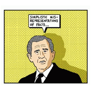 George W. Bush: "Simplistic misrepresentation of facts..."